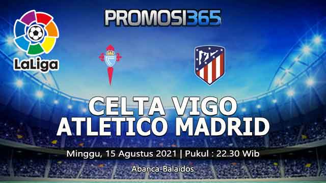 Prediksi Celta Vigo vs Atletico Madrid 15 Agustus 2021