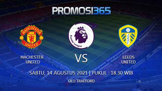 Prediksi Manchester United vs Leeds United 14 Agustus 2021