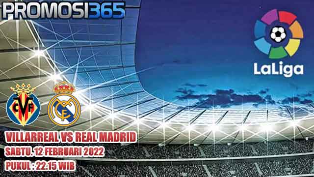 Prediksi Villarreal vs Real Madrid 12 Februari 2022