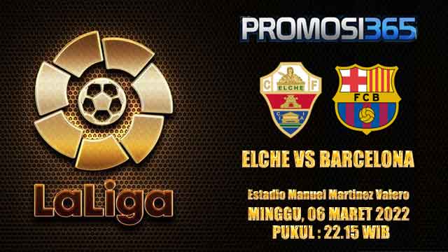 Prediksi Elche vs Barcelona 6 Maret 2022