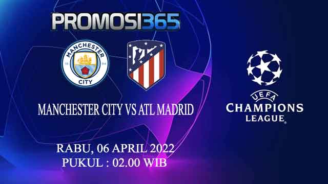 Prediksi Manchester City vs Atletico Madrid 6 April 2022