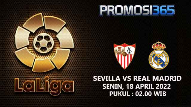 Prediksi Sevilla vs Real Madrid 18 April 2022
