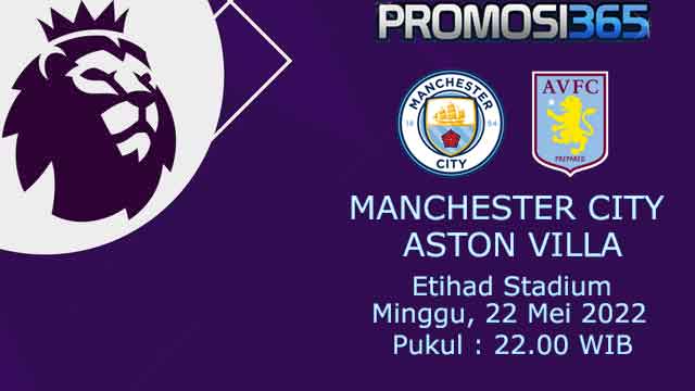 Prediksi Manchester City vs Aston Villa 22 Mei 2022