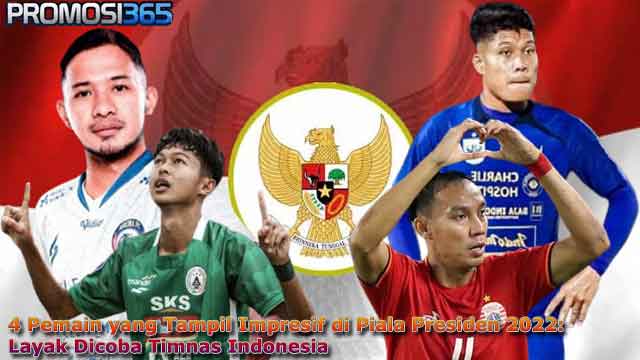 4 Pemain yang Tampil Impresif di Piala Presiden 2022: Layak Dicoba Timnas Indonesia
