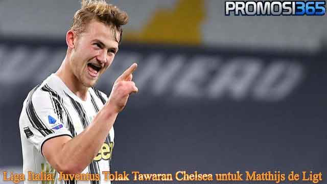 Liga Italia: Juventus Tolak Tawaran Chelsea untuk Matthijs de Ligt