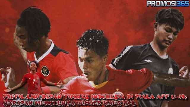 Profil Lini Depan Timnas Indonesia di Piala AFF U-19: Harapan Munculnya Bomber Haus Gol