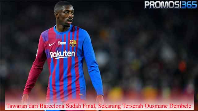 Tawaran dari Barcelona Sudah Final, Sekarang Terserah Ousmane Dembele