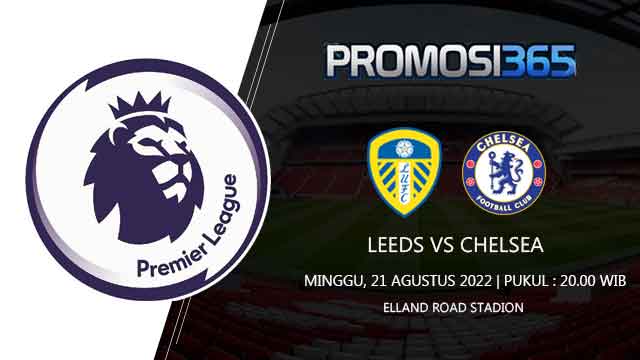 Prediksi Leeds United vs Chelsea 21 Agustus 2022