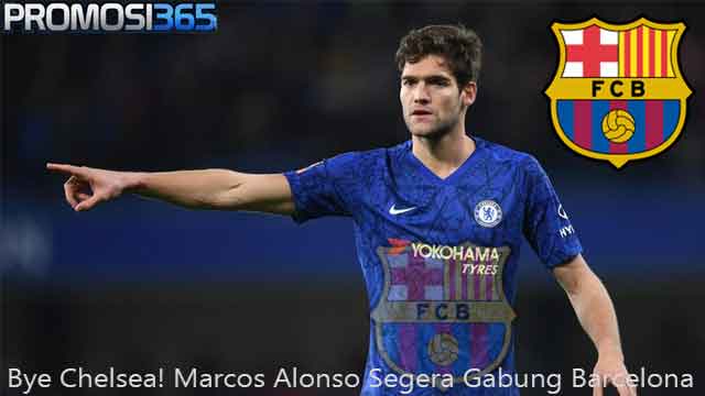 Bye Chelsea! Marcos Alonso Segera Gabung Barcelona