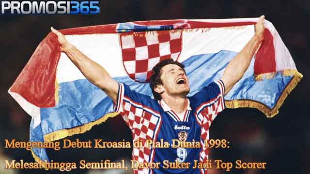 Mengenang Debut Kroasia di Piala Dunia 1998: Melesat hingga Semifinal, Davor Suker Jadi Top Scorer