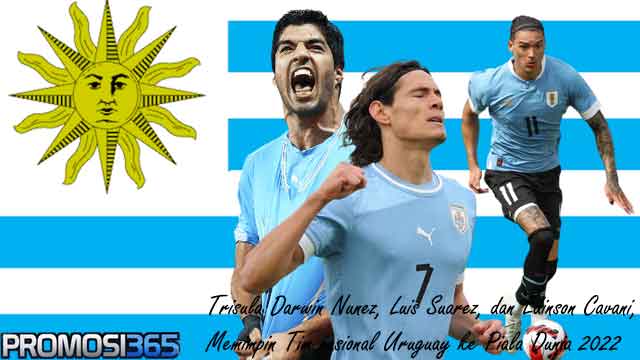 Trisula Darwin Nunez, Luis Suarez, dan Edinson Cavani Memimpin Tim nasional Uruguay ke Piala Dunia 2022