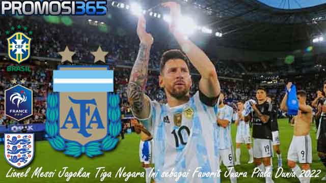 Lionel Messi Jagokan Tiga Negara Ini sebagai Favorit Juara Piala Dunia 2022