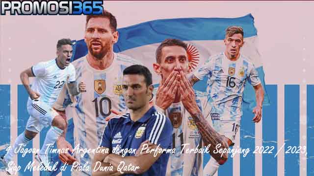 4 Jagoan Timnas Argentina dengan Performa Terbaik Sepanjang 2022 / 2023, Siap Meledak di Piala Dunia Qatar
