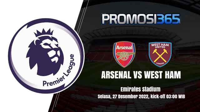Prediksi Arsenal vs West Ham 27 Desember 2022