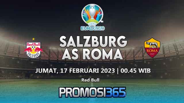 Perkiraan Salzburg versus AS Roma 17 Februari 2023